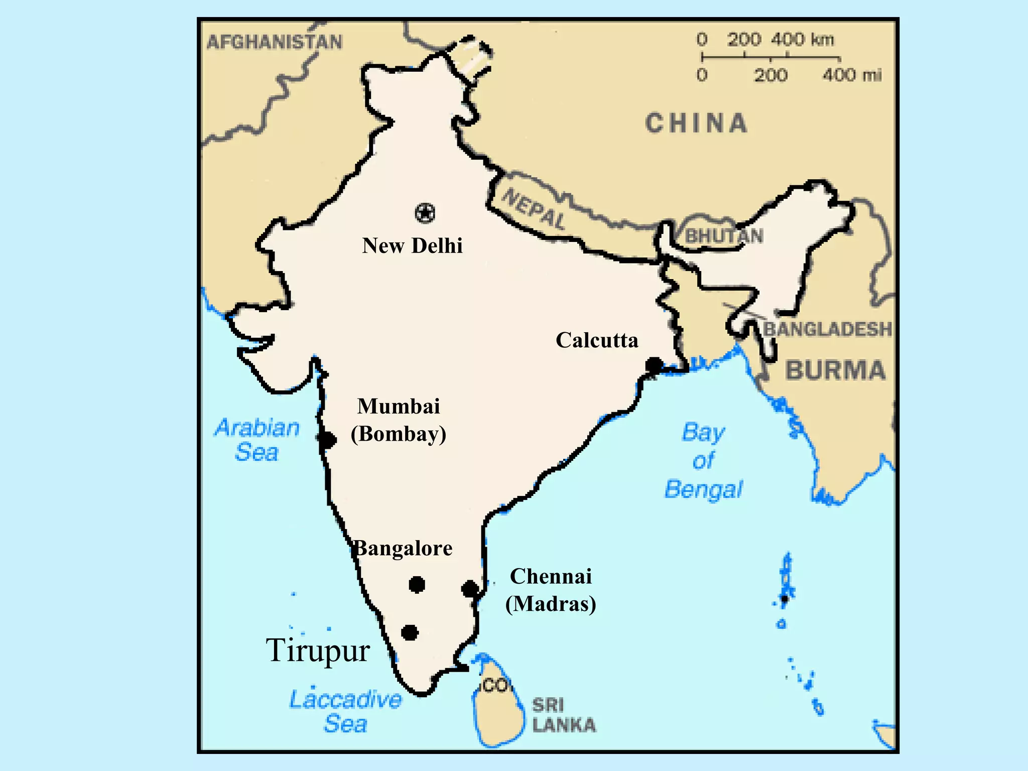 Tirupur
New Delhi
Mumbai
(Bombay)
Calcutta
Bangalore
Chennai
(Madras)
 