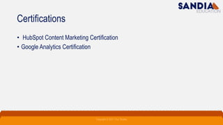 Certifications
• HubSpot Content Marketing Certification
• Google Analytics Certification
Copyright © 2021 Troy Tarpley
 