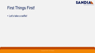 First Things First!
• Let’s take a selfie!
Copyright © 2021 Troy Tarpley
 