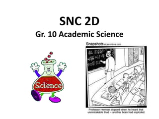 SNC 2D
Gr. 10 Academic Science
 