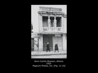 Henri Cartier-Bresson, Athens.
1953.
Magnum Photos, Inc. [Fig. 11-15]
 