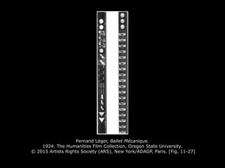 Fernand Léger, Ballet Mécanique.
1924. The Humanities Film Collection, Oregon State University.
© 2015 Artists Rights Society (ARS), New York/ADAGP, Paris. [Fig. 11-27]
 