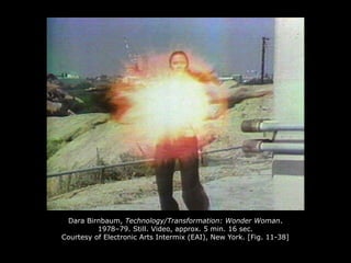 Dara Birnbaum, Technology/Transformation: Wonder Woman.
1978–79. Still. Video, approx. 5 min. 16 sec.
Courtesy of Electronic Arts Intermix (EAI), New York. [Fig. 11-38]
 