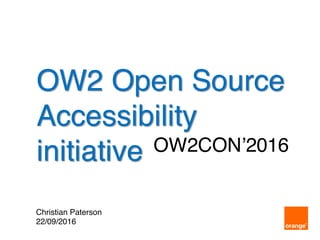 OW2 Open Source
Accessibility
initiative
Christian Paterson
22/09/2016
OW2CON’2016
 