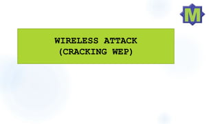 WIRELESS ATTACK
(CRACKING WEP)
 