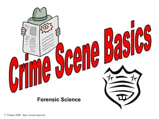 Crime Scene Basics Forensic Science T. Trimpe 2006  http://sciencespot.net 