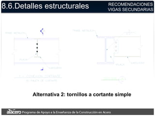 8.6.Detalles estructurales
Alternativa 2: tornillos a cortante simple
RECOMENDACIONES
VIGAS SECUNDARIAS
 