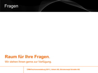 Fragen




Raum für Ihre Fragen.
Wir stehen Ihnen gerne zur Verfügung.

                 CRM-Fachveranstaltung 2011 | Artwin AG, Bürokonzept Schaller AG
 