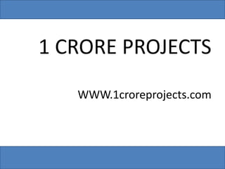 1 CRORE PROJECTS 
WWW.1croreprojects.com 
 