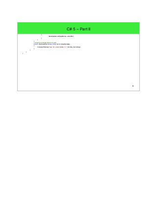9 
C# 5 – Part II 
{ 
latestUpdates.Add(appName, versionNo); 
} 
} 
} 
// output the collected data to console 
foreach (KeyValuePair<string, string> item in latestUpdates) 
{ 
Console.WriteLine("App: {0}, Latest Update: {1}" , item.Key, item.Value); 
} 
} 
} 
} 
 