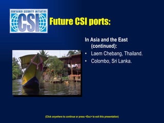 Future CSI ports: In Asia and the East (continued): Laem Chebang, Thailand. Colombo, Sri Lanka. (Click anywhere to continue or press <Esc> to exit this presentation) 