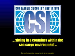 …  sitting in a container within the  sea cargo environment ... (Click anywhere to continue or press <Esc> to exit this presentation) 