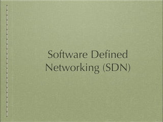Software Deﬁned
Networking (SDN)
 