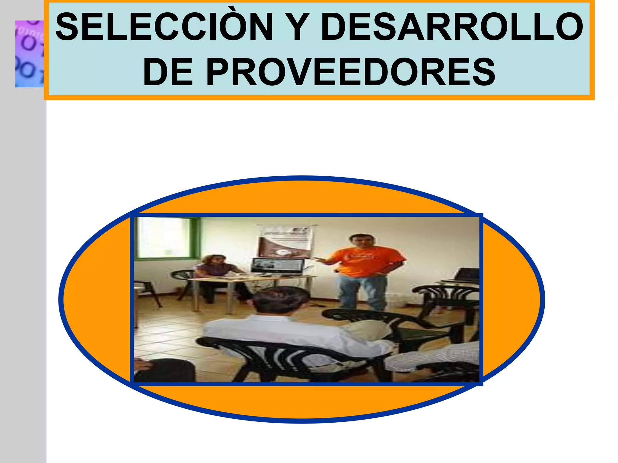 INSERT
GRAPHIC
SQUARE
HERE
SELECCIÒN Y DESARROLLO
DE PROVEEDORES
 