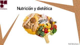 Nutrición y dietética
Prof. Reina Rivero
 