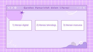 Gerakan Pemerintah dalam Literasi
1) literasi digital 2) literasi teknologi, 3) literasi manusia
 