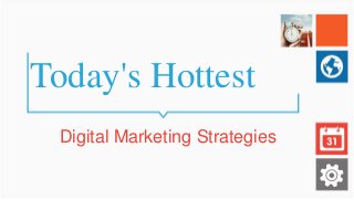 Today's Hottest
Digital Marketing Strategies
 