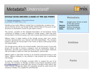 Metadata? Understand!
                                                              Metadata
                                                    Title:    Google gives drivers a hand
                                                              at the gas pumps
                                                    Source:   InformationWeek
                                                    Author:   Antone Gonsalves
                                                    Date:     November 7, 2007




                                                               Entities




                                                                 Facts

      Copyright © 2009 TEMIS –All rights reserved                                      4
 