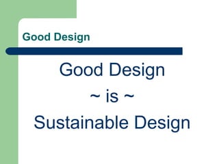 Good Design


    Good Design
        ~ is ~
   Thorough design
 