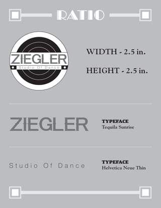 ratio
WIDTH - 2.5 in.
HEIGHT - 2.5 in.
TYPEFACE
Tequila Sunrise
TYPEFACE
Helvetica Neue Thin
 