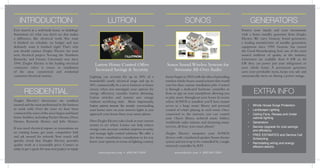INTRODUCTION
RESIDENTIAL
LUTRON SONOS GENERATORS
Ever marvel at a well-built home or building?
Sometimes it’s what you don’t see that makes
a difference, like electrical work. You want
it finished on schedule, on budget and you
definitely want it finished right! That’s why
you should contact Ziegler Electric for your
next electrical project. Serving the Northern
Kentucky and Greater Cincinnati area since
1994, Ziegler Electric is the leading electrical
contractor when it comes to installation
of the areas commercial and residential
customers’electrical systems.
Protect your family and your investments
with a home standby generator from Ziegler
Electric. We carry Generac brand generators,
a leading manufacturer of standby generation
equipment since 1959. Generac has earned
the Good Housekeeping Seal, one of the most
trusted emblems of quality in the industry.
Generators are available from 8 kW to 60
kW they can power just your refrigerator or
your whole home. A permanent generator
saves your perishable items, keeps you safe and
automatically turns on during a power outage.
Ziegler Electric’s electricians are certified,
insured and the most professional in the business
to work with. Over the years we have been
contracted by some of the area’s largest and finest
home-builders,including Fischer Homes,Drees
Homes, Kennedy Homes and Jobe Homes.
If you need electrical repairs or renovations on
an existing home, get some competitive bids
and ask around for referrals. Your search will
quickly reveal that Ziegler Electric provides
quality work at a reasonable price. Contact us
today to get a quote for your next project or repair.
Lutron Home Control Offers
Increased Savings & Security
Lighting can account for up to 20% of a
household’s yearly electrical usage and up to
40% commercially.As a savvy business or home
owner, when you investigate your options for
energy efficiency, consider Lutron dimming.
Lutron switches and systems save energy
without sacrificing style. More importantly,
Lutron systems increase the security surrounding
your home: turn on your interior lights as you
approach your home from your smart phone.
Have Ziegler Electric take a look at your current
system to see where Lutron can help reduce
energy costs,increase comfort,improve security
and manage light control solutions.We offer a
free home consultation consultation to let you
know your options in terms of lighting control.
Sonos Sound Wireless Systems for
Awesome All-Over Audio
Sonos began in 2003 with the idea of providing
wireless whole-house sound systems that would
cost less than custom installation jobs. Control
is through a dedicated hardware controller or
from an app on your smartphone allowing you
to play music throughout your house In rooms
where SONOS is installed, you’ll have instant
access to a huge music library and personal
control of what’s playing in each room. Once
connected to the internet, you can control
your iTunes library, archived music folders,
worldwide radio stations, and streaming music
services, all from your smart phone!
Ziegler Electric integrates your SONOS
devices with a hardwired speaker/home theatre
system and sets it up to be controlled by a single
universal controller by RTI.
•	 Whole House Surge Protection
•	 Landscape Lighting
•	 Ceiling Fans, Recess and Under
cabinet lighting
•	 Generators
•	 Service Upgrade for cost savings
and efficiency
•	 FREE ESTIMATES and Service Call
Scheduling
•	 Remodeling wiring and energy
efficient electric
EXTRA INFO
www.zelectric.com • (859) 867-5309www.zelectric.com • (859) 867-5309
 
