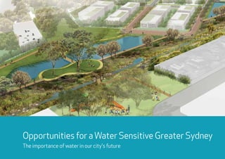 Opportunities for aWater Sensitive Greater Sydney
The importance of water in our city's future
 