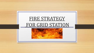 FIRE STRATEGY
FOR GRID STATION
 