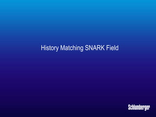 History Matching SNARK Field
 