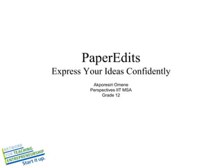 PaperEdits
Express Your Ideas Confidently
Akporesiri Omene
Perspectives IIT MSA
Grade 12
 