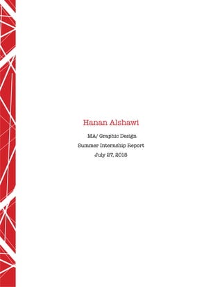 Hanan Alshawi
MA/ Graphic Design
Summer Internship Report
July 27, 2015
 