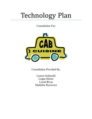 Technology Plan
Consultation For:
Consultation Provided By:
Lauryn Jashynski
Logan Moore
Leeah Rivas
Madeline Rynewicz
 
