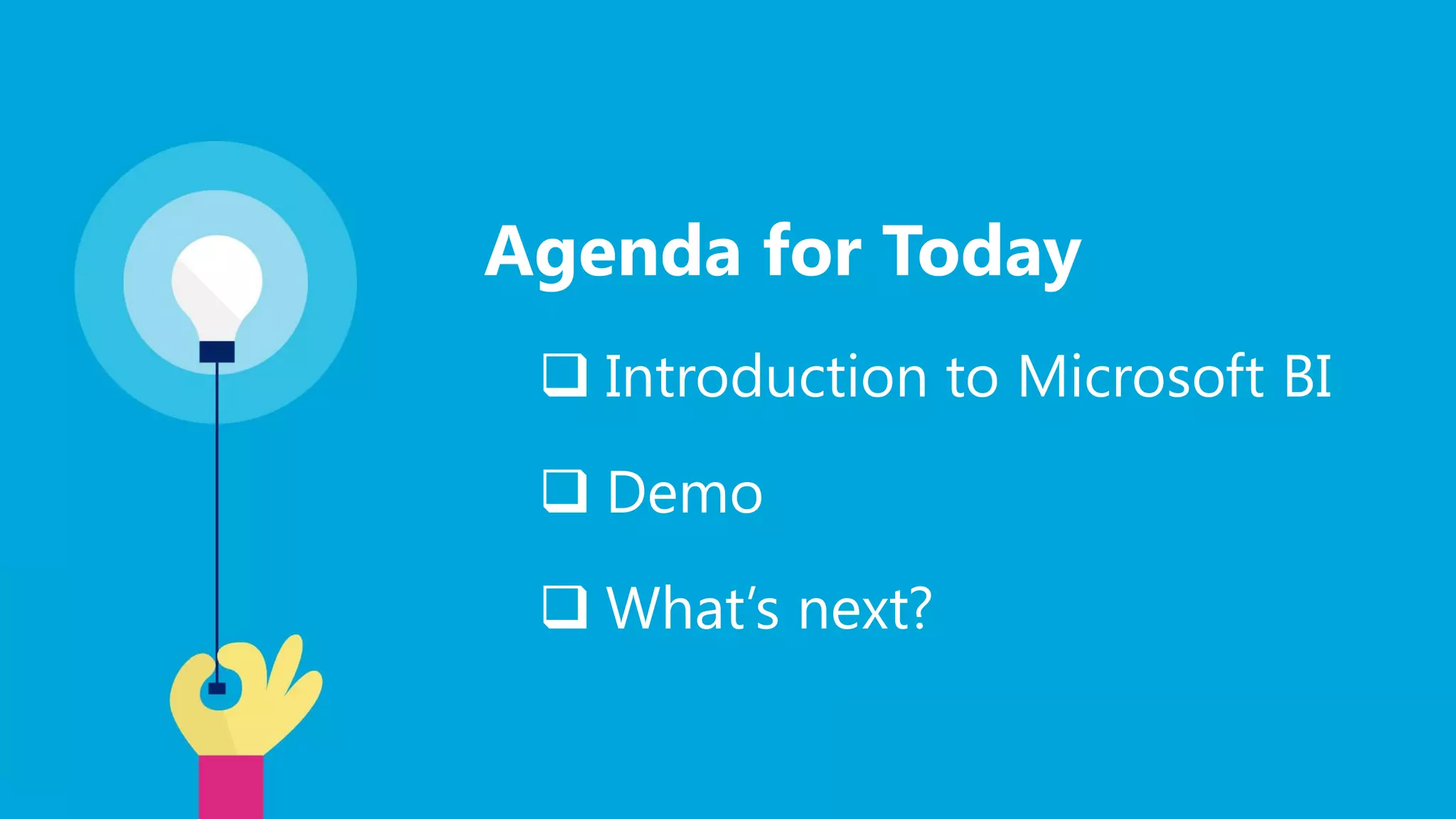 #CampusDays
Agenda for Today
 Introduction to Microsoft BI
 Demo
 What’s next?
 