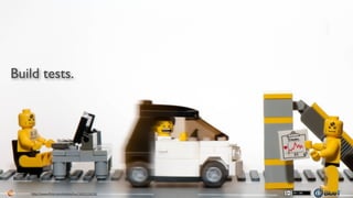 Build tests.
86h1p://www.ﬂickr.com/photos/kwl/4809326028/
 