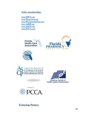 14
Active memberships:
www.FHCA.org
www.Pharmview.org
www.FLAssistedLiving.com
www.ASHP.org
www.ASCP.com
www.PCCA.com
Technology Partners:
 