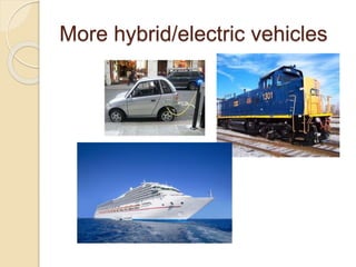 More hybrid/electric vehicles
 