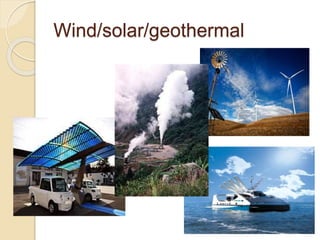 Wind/solar/geothermal
 
