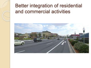 Better integration of residential
and commercial activities
 