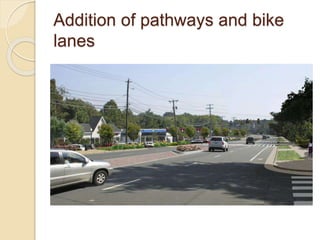 Addition of pathways and bike
lanes
 
