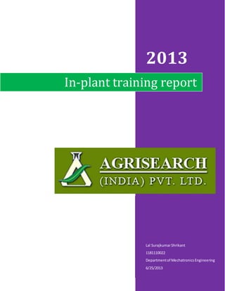 2013
Lal SurajkumarShrikant
1181110022
Departmentof MechatronicsEngineering
6/25/2013
In-plant training report
 