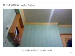 42 
TP-Link WR703N : Motion Capture 
http://piie.net/?section=tplink-radio 
 