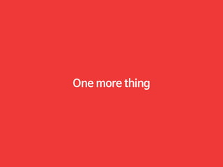 One more thing 
 