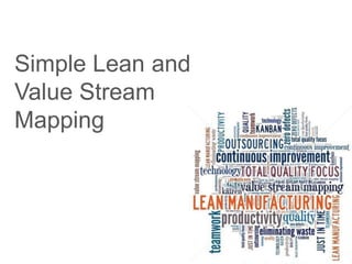 Simple Lean and
Value Stream
Mapping
 