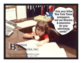 www.brannonandassociates.com
Partnering with newspapers since 1996
“Join your fellow
‘New York Times’
newspapers,
and use Brannon
& Associates
for your
advertising
needs!”
 