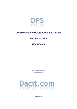 OPERATING PROCEDURES SYSTEM
WORKSHOPS
EDITION 2
By David Cardow
David@dacit.com
Version 9
 