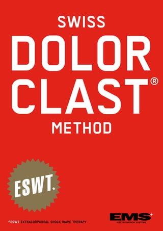 ESWT
SWISS
METHOD
DOLOR
CLAST
®
* ESWT EXTRACORPOREAL SHOCK WAVE THERAPY
*
 