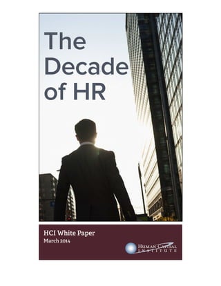 HCI White Paper
March 2014
The
Decade
of HR
 