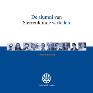 Sterrewacht Leiden
De alumni van
Sterrenkunde vertellen
 