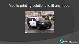 Mobile printing solutions to fit any need.
 