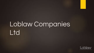 Loblaw Companies
Ltd
 
