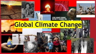By Garrett Hess
Global Climate Change
 